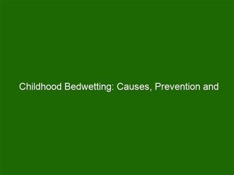 Childhood Bedwetting Causes Prevention And Treatment Health And Beauty
