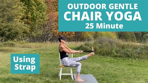 Gentle Chair Yoga Flow 25 Minute Outdoor Chair Yoga Using Strap