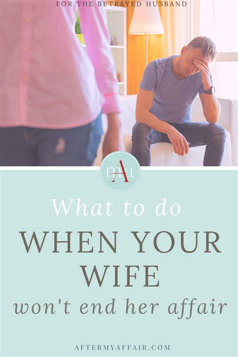 What To Do When Your Wife Wont End Her Affair After My Affair