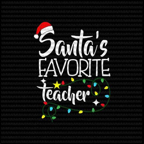 Santa Favorite Teacher Svg Teacher Christmas Svg Christmas Teacher