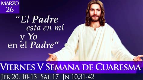 Evangelio Lecturas EucaristÍa Viernes Marzo 26 De 2021 Juan 1031 42