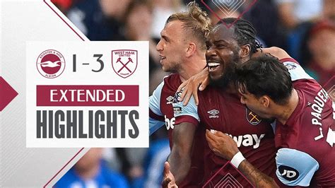 Extended Highlights Hammers Blow Away Brighton Brighton 1 3 West
