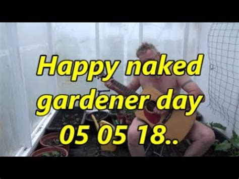 Naked Gardener Day Youtube