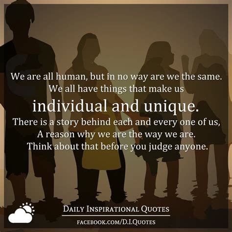 We Are All Human But In No Way Are We The Same We All Have Things