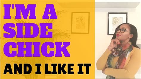 I Am A Side Chick And I Enjoy It 5 Reasons She Is The Side Chick Youtube
