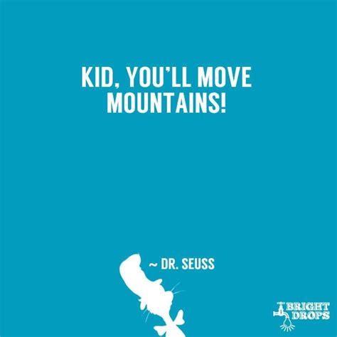Kid Youll Move Mountains ~ Dr Seuss 37 Dr Seuss Q Pinterest