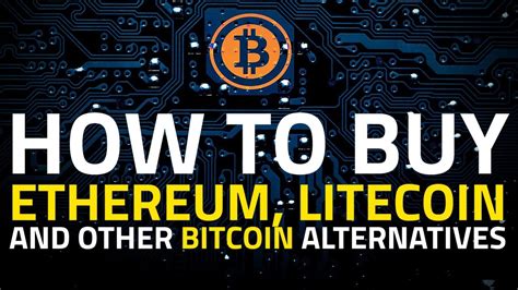 How To Buy Ethereum Litecoin Monero And Other Bitcoin Alternatives Youtube