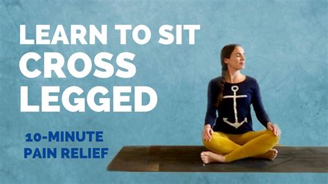 Learn To Sit Cross Legged 10 Min Yoga For Pain Sitting Cross Legged