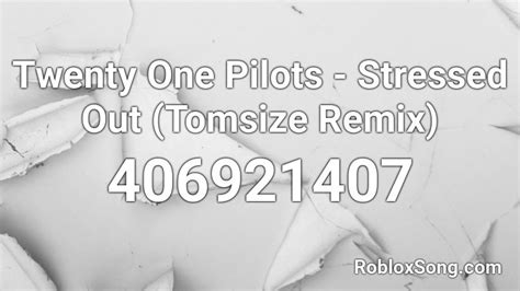 Twenty One Pilots Stressed Out Tomsize Remix Roblox Id Roblox