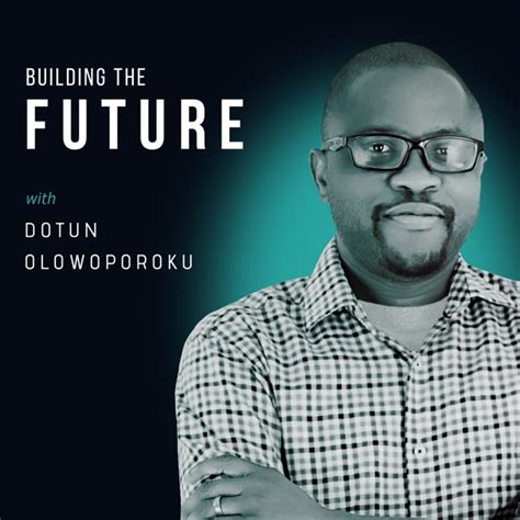 Building The Future With Dotun By Dotun Olowoporoku Entrepreneur Investor Growth Strategist