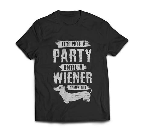 Its Not A Party Until A Wiener Comes Out Dachshund Owner Funny T