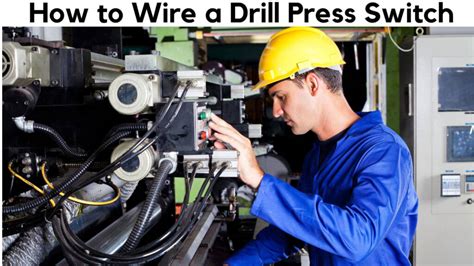 How To Wire A Drill Press Switch For Easier Operation Drillay