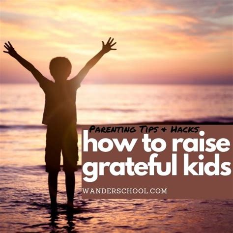 How To Raise Grateful Kids Who Appreciate Life Wanderschool