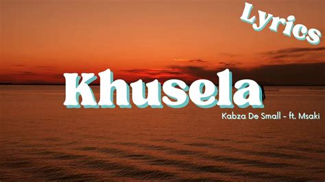 Khusela Lyrics Kabza De Small Ft Msaki Youtube