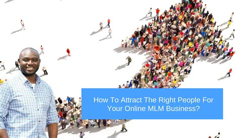 How To Attract The Right People For Your Online Mlm Business
