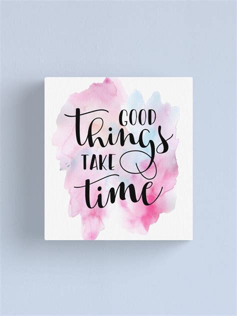 "Good Things Take Time Quote" Canvas Print by andymako2092 | Redbubble