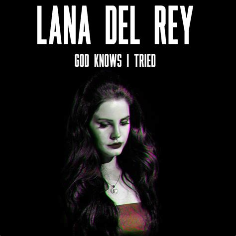 God Knows I Tried Lyrics Lana Del Rey Kopcrm