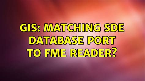 Gis Matching Sde Database Port To Fme Reader Youtube