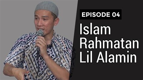 Ade pradiansyah 23 oktober 2019 23899. Islam Rahmatan Lil Alamin #EP04 - YouTube