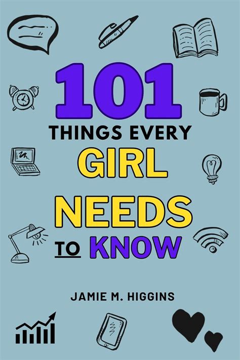 101 things every girl needs to know vital life advice for teenage girls by jamie m higgins