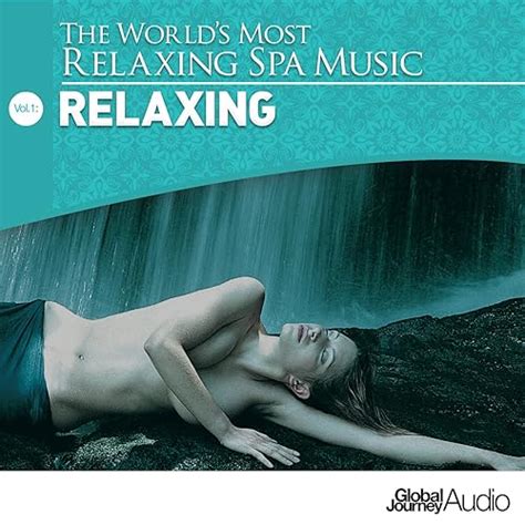The Worlds Most Relaxing Spa Music Vol 1 Relaxing By Global Journey On Amazon Music Amazon