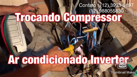 Como Trocar Compressor Ar Condicionado Split Inverter E Convencional