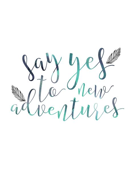 The ones that agree with your 101 old and new adventure quotes about travel, love and life in general. Say Yes To Adventures Quote Print Home Decor Print Travel ...