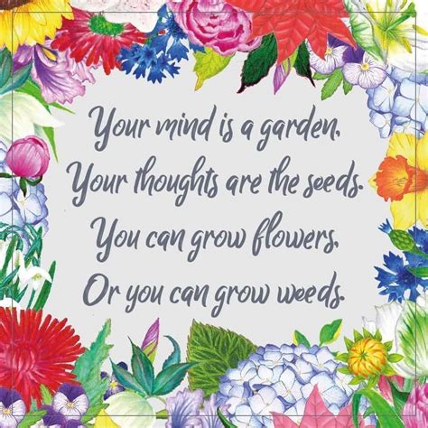 Your Mind Is A Garden Your Thoughts Are The Seeds