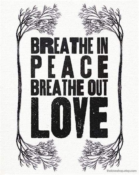 Peace And Love Quote Breath In Breath Out Peace Inspirational Words