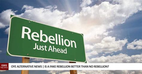 Is A Fake Rebellion Better Than No Rebellion Oye Alternative News