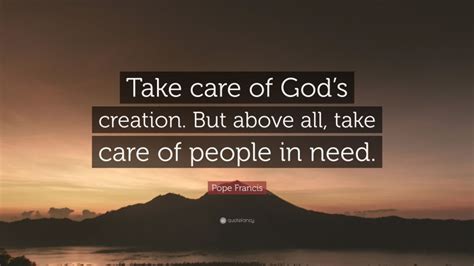Pope Francis Quote “take Care Of Gods Creation But Above All Take