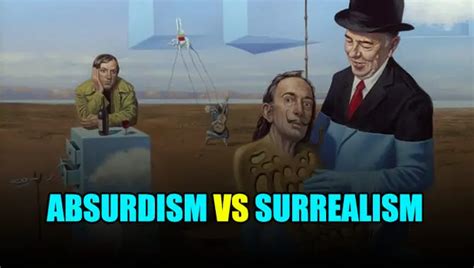 Absurdism Vs Surrealism What Is Different Each Of Them