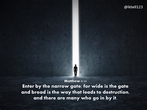 Enter By The Narrow Gate Wide Is The Gate And Broad Is The Way That