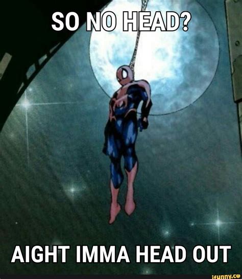 Aight Imma Head Out Popular Memes On The Site Spiderman