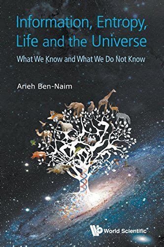 Information Entropy Life And The Universe What We Know And What We