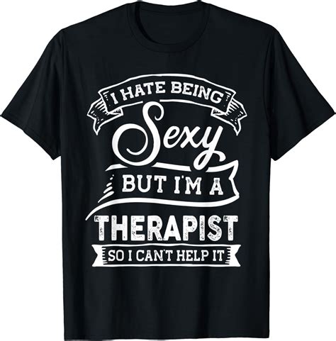 I Hate Being Sexy But I M A Therapist I Can T Help It T Shirt Clothing Shoes