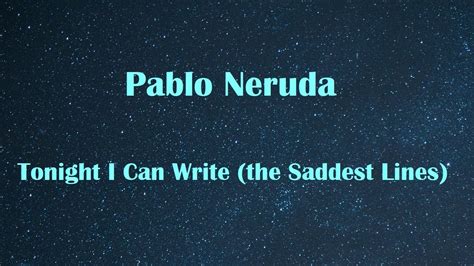 Three Neruda Poems 2 Tonight I Can Write The Saddest Lines English