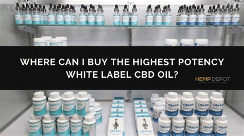 Where Can I Buy The Highest Potency White Label Cbd Oil Hemp Depot