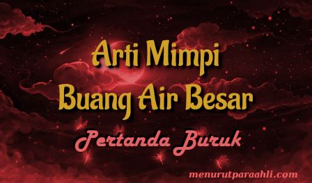 Selain itu, menurut primbon jawa, arti mimpi buang air besar di kasur bisa menjadi pertanda bahwa kamu akan mendapatkan uang untuk memenuhi segala kebutuhan. Arti Mimpi Buang Air Besar Atau Berak Lengkap - Menurut ...