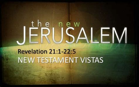120715 Nt Vistas 26 The New Jerusalem Revelation 21 22