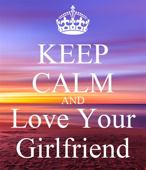 Keep Calm And Love Your Girlfriend Keep Calm And Carry On Image Generator