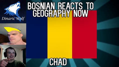 Bosnian Reacts To Geography Now Chad Youtube