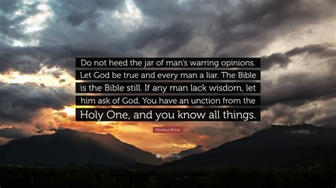Horatius Bonar Quote Do Not Heed The Jar Of Mans Warring Opinions