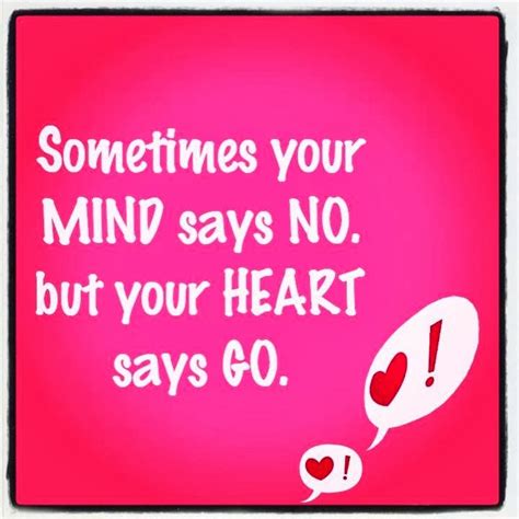 Sometimes Your Mind Says No But Your Heart Says Go ~ God Is Heart