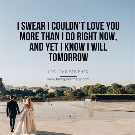 “i Swear I Couldn’t Love You More Than I Do Right Now And Yet I Know I Will Tomorrow “ Leo