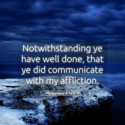Philippians 414 Kjv Notwithstanding Ye Have Well Done That Ye Did