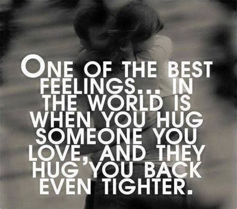 One Of The Best Feelings In The World Is When You Hug Someone You Love And They Hug You Back