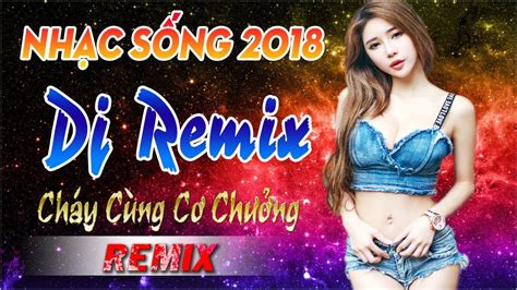 nhẠc remix 2018 cỰc mẠnh nonstop 2018 nhẠc sỐng dj remix chẠm ĐÁy cƠn phÊ nhẠc trẺ remix