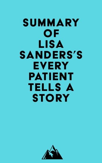 summary of lisa sanders s every patient tells a story 電子書籍 作： everest media epub 書籍 楽天kobo 日本