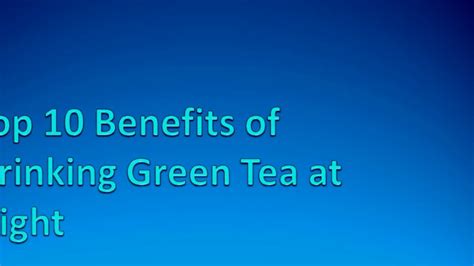 Although, as noted above, there are if you're not one for drinking green tea before bed because of the caffeine content, here are some herbal options to try.there are herbal blends for. Top 10 Benefits Of Drinking Green Tea At Night | Lose ...